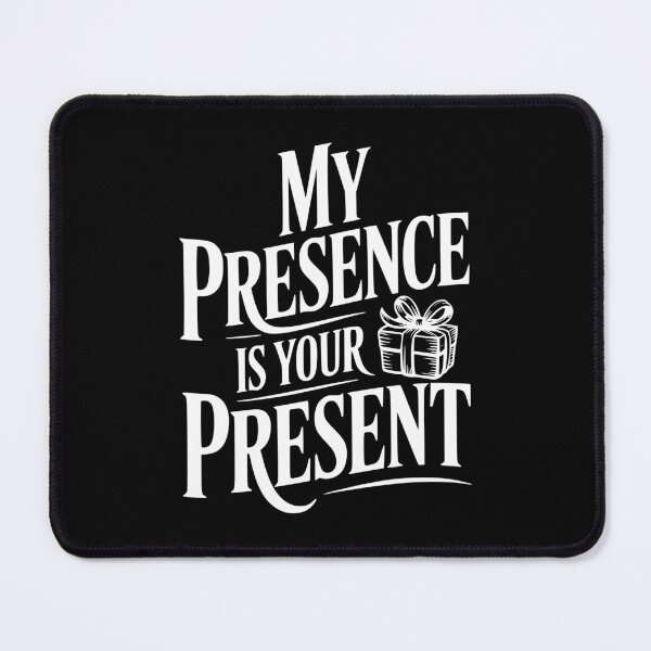 Item preview, My Presence Is Your Present designed and sold by Frank Ring.