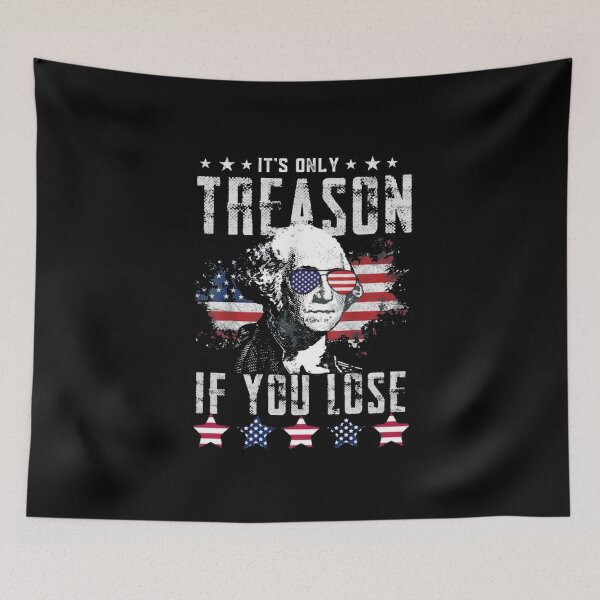 Item preview, Its Only Treason If You Lose designed and sold by Gbriel3.