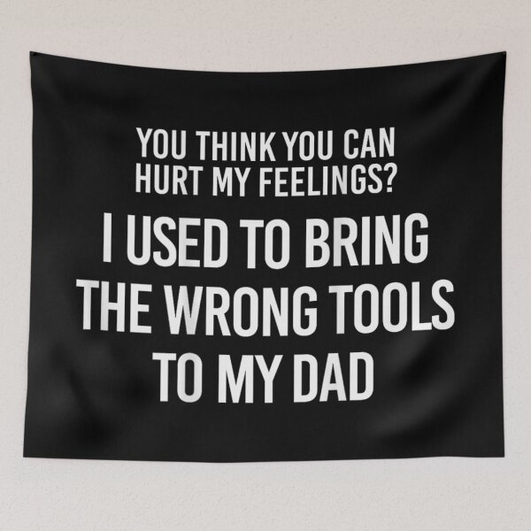 Item preview, You Think You Can Hurt My Feelings Funny Dad Tool Joke designed and sold by ObukiLantara.