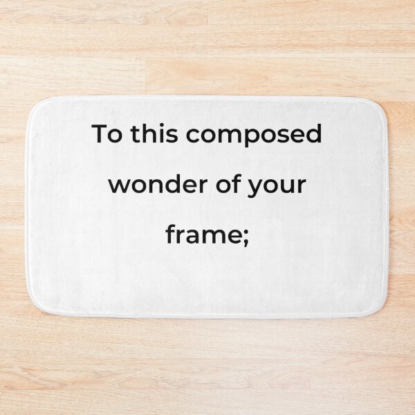 Item preview, “To this composed wonder of your frame;” - print black designed and sold by ariksworld.
