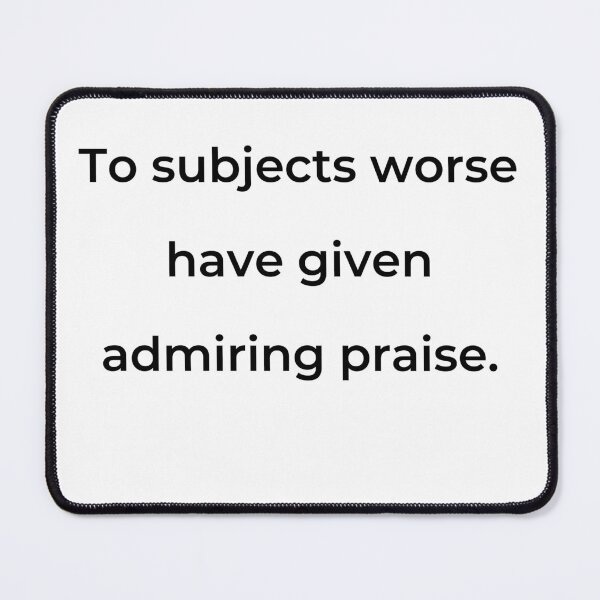 Item preview, “To subjects worse have given admiring praise.” - print black designed and sold by ariksworld.