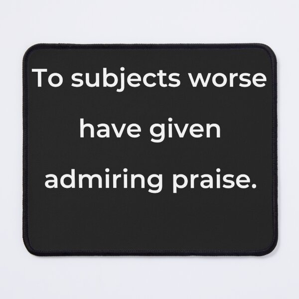 Item preview, “To subjects worse have given admiring praise.” - print white designed and sold by ariksworld.