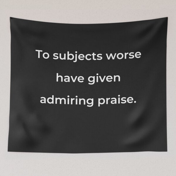 Item preview, “To subjects worse have given admiring praise.” - print white designed and sold by ariksworld.