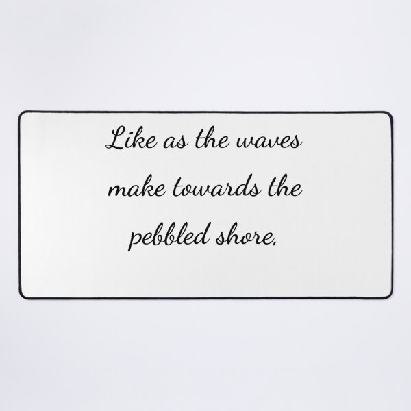 Item preview, “Like as the waves make towards the pebbled shore,” - handwriting black designed and sold by ariksworld.