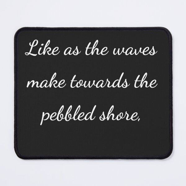 Item preview, “Like as the waves make towards the pebbled shore,” - handwriting white designed and sold by ariksworld.