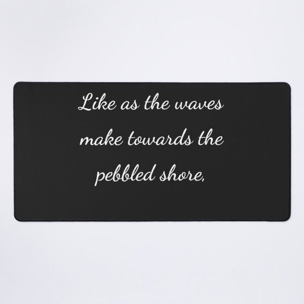 Item preview, “Like as the waves make towards the pebbled shore,” - handwriting white designed and sold by ariksworld.
