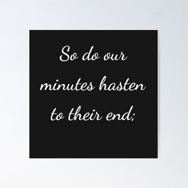 Item preview, “So do our minutes hasten to their end;” - handwriting white designed and sold by ariksworld.