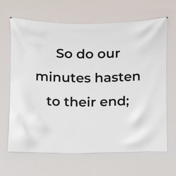 Item preview, “So do our minutes hasten to their end;” - print black designed and sold by ariksworld.