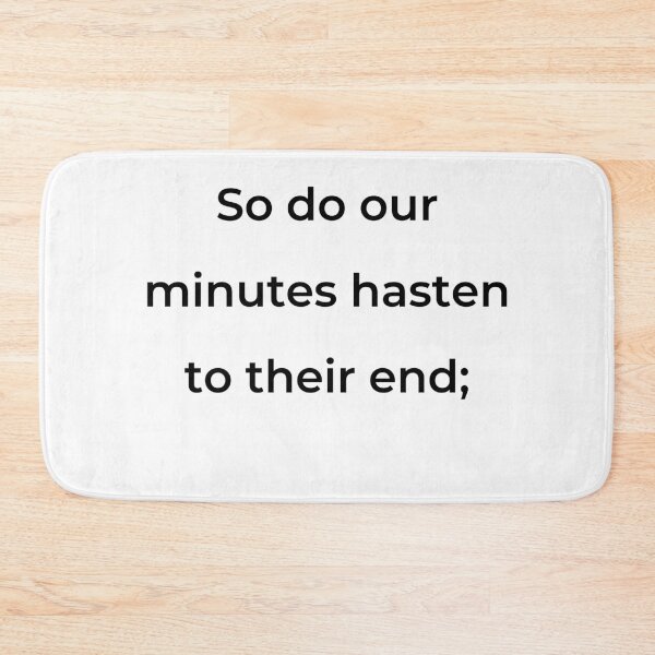 Item preview, “So do our minutes hasten to their end;” - print black designed and sold by ariksworld.