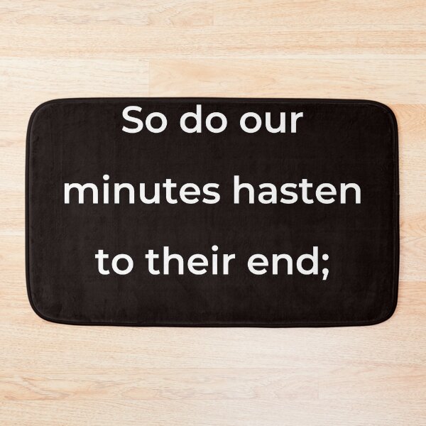 Item preview, “So do our minutes hasten to their end;” - print white designed and sold by ariksworld.