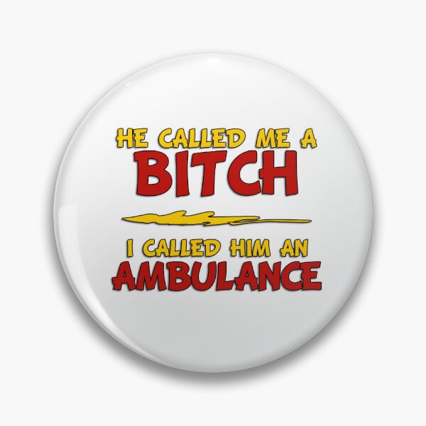 Item preview, He Called Me A Bitch - I Called Him An Ambulance - Text Only designed and sold by Wilcox PhotoArt.