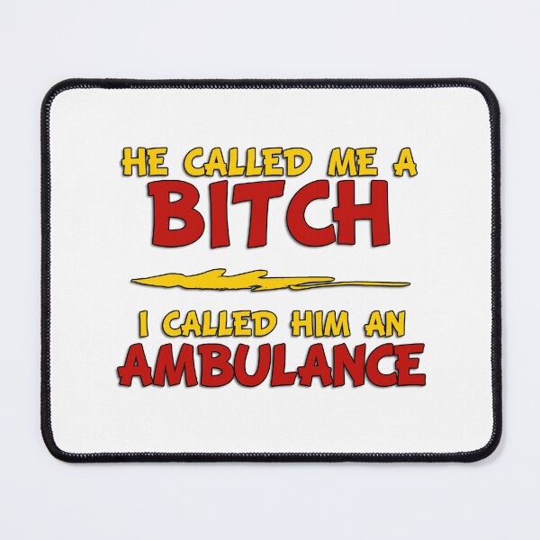 Item preview, He Called Me A Bitch - I Called Him An Ambulance - Text Only designed and sold by Wilcox PhotoArt.