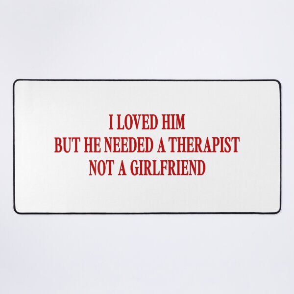 Item preview, I Loved Him But He Needed A Therapist Funny Relationship Sarcastic Quote designed and sold by EchoElowen.