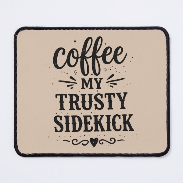 Item preview, Coffee My Trusty Sidekick designed and sold by SydNGenny.