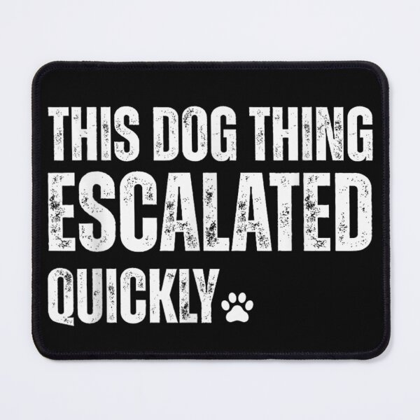 Item preview, This Dog Thing Escalated Quickly Funny Puppy Owner Silhouette Paw Typography designed and sold by VedaSeraphina.