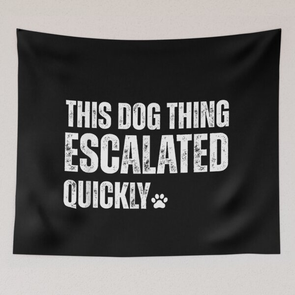 Item preview, This Dog Thing Escalated Quickly Funny Puppy Owner Silhouette Paw Typography designed and sold by VedaSeraphina.