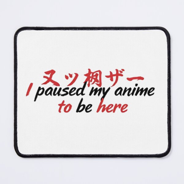 Item preview, I Paused My Anime To Be Here Funny designed and sold by Lofi Otaku Design.
