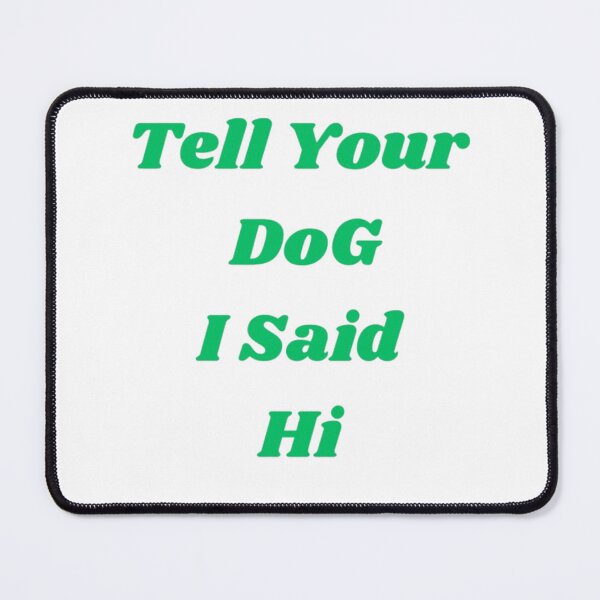 Item preview, Tell Your Dog I Said Hi Funny Pet Quote Aesthetic Graphic designed and sold by Mittal-Designs.