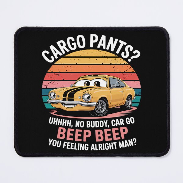 Item preview, Cargo Pants Uhhhh No Buddy Car Go Beep Beep Alright Man designed and sold by sihdinw.