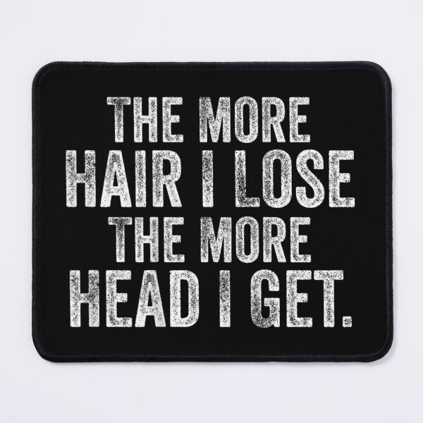 Item preview, The More Hair I Lose The More Head I Get Funny Balding Bald Sarcastic Slogan Tee designed and sold by DangeRilanman.