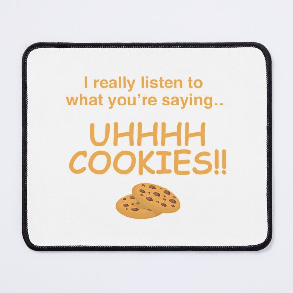 Item preview, I Really Listen To What Youre Saying Uhhhh Cookies designed and sold by sihdinw.