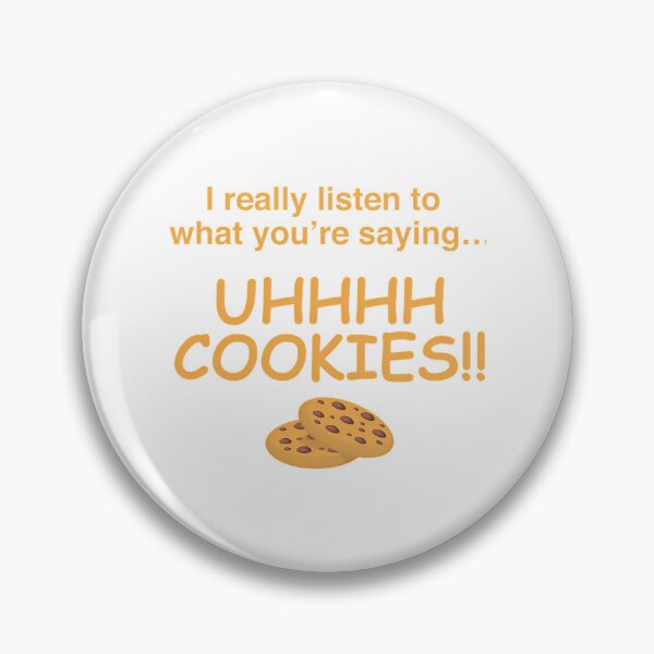 Item preview, I Really Listen To What Youre Saying Uhhhh Cookies designed and sold by sihdinw.