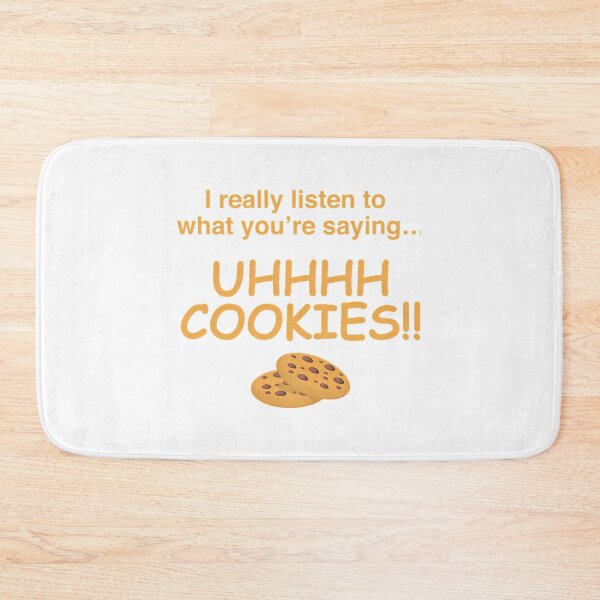 Item preview, I Really Listen To What Youre Saying Uhhhh Cookies designed and sold by sihdinw.