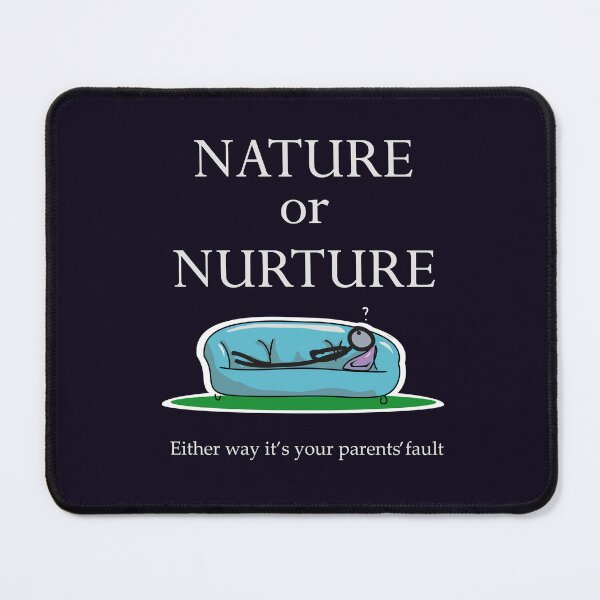 Item preview, Psychology Funny Saying Nature or Nurture Either Way It's Your  Parents' Fault designed and sold by jaygo.