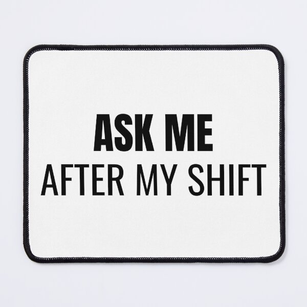 Item preview, Ask Me After My Shift (Black) designed and sold by ShipCrewNation.