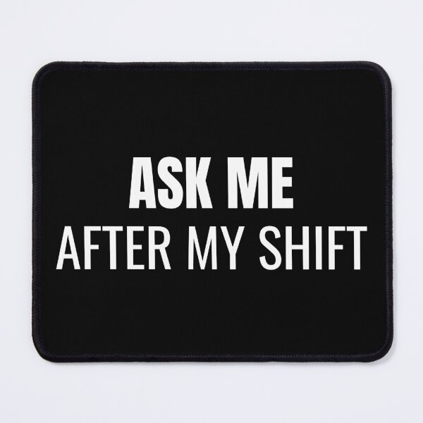 Item preview, Ask Me After My Shift (White) designed and sold by ShipCrewNation.