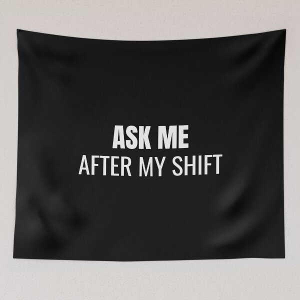 Item preview, Ask Me After My Shift (White) designed and sold by ShipCrewNation.