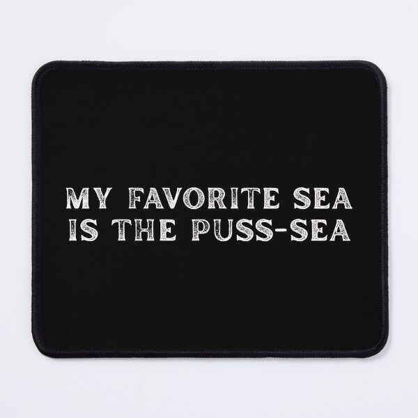 Item preview, My Favorite Sea Is the Puss-Sea Funny Adult Humor Pun designed and sold by Rahamkshop.