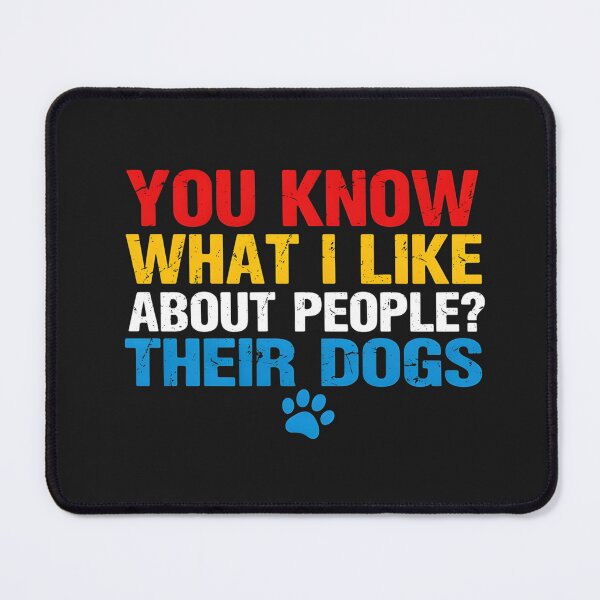 Item preview, You Know What I Like About People Their Dogs designed and sold by dragonbol023.