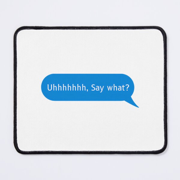 Item preview, Uhhhhhhh Say What - Funny designed and sold by kebieo.