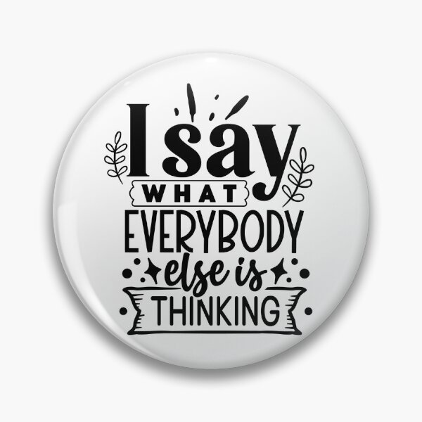 Item preview, I Say What Everybody Else Is Thinking designed and sold by tellit24seven.