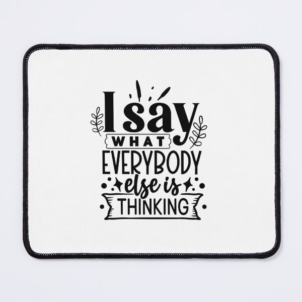 Item preview, I Say What Everybody Else Is Thinking designed and sold by tellit24seven.