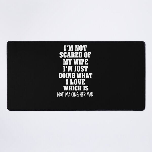 Item preview, I’m Not Scared Of My Wife I’m Just Doing What I Love designed and sold by LASTIQUE-dd.