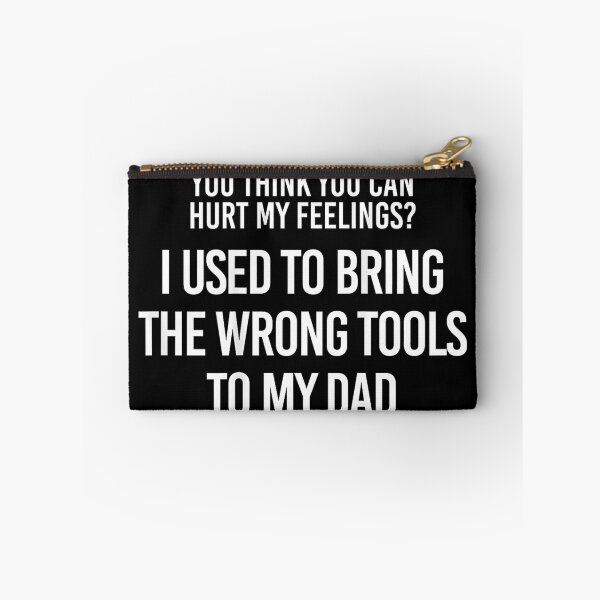 Item preview, You Think You Can Hurt My Feelings I Used To Bring The Wrong Tools To My Dad designed and sold by Rahamkshop.