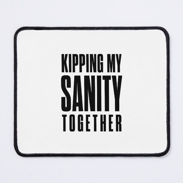Item preview, Kipping my sanity together designed and sold by FBA.