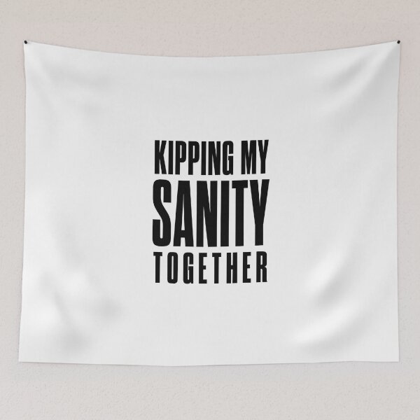 Item preview, Kipping my sanity together designed and sold by FBA.