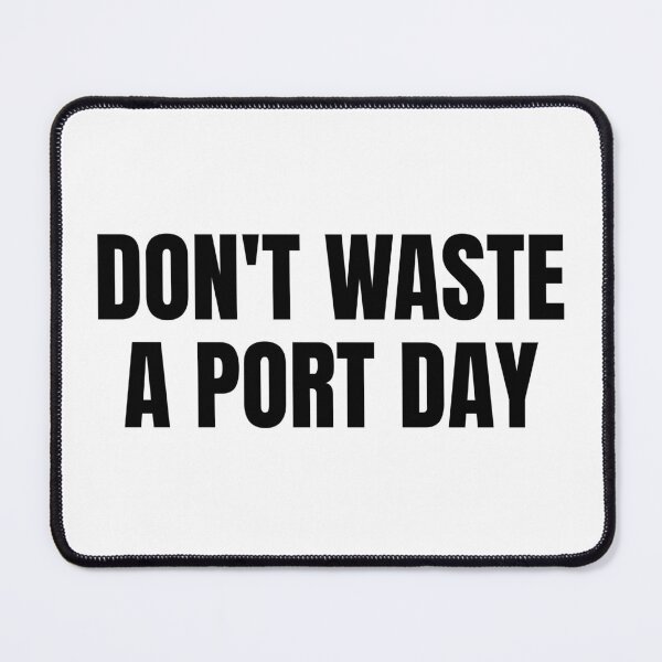 Item preview, Don't Waste A Port Day (Black) designed and sold by ShipCrewNation.