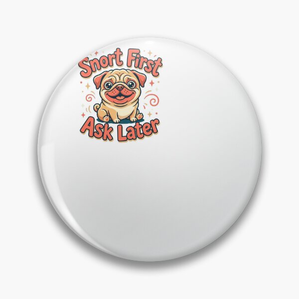 Item preview, Snort First Ask Later - Pug designed and sold by BinAlgoPix.