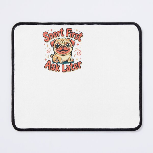 Item preview, Snort First Ask Later - Pug designed and sold by BinAlgoPix.