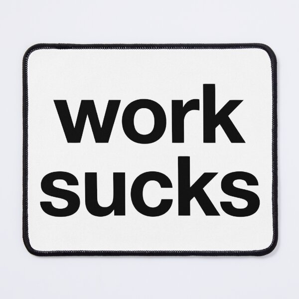 Item preview, WORK SUCKS designed and sold by Kerosene Design.