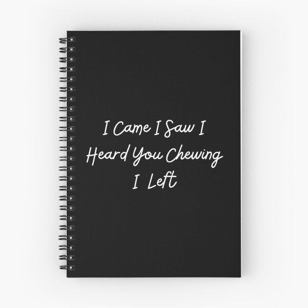 Item preview, I Came I Saw I Heard You Chewing I Left Funny Humor Quote designed and sold by ZACK ART.