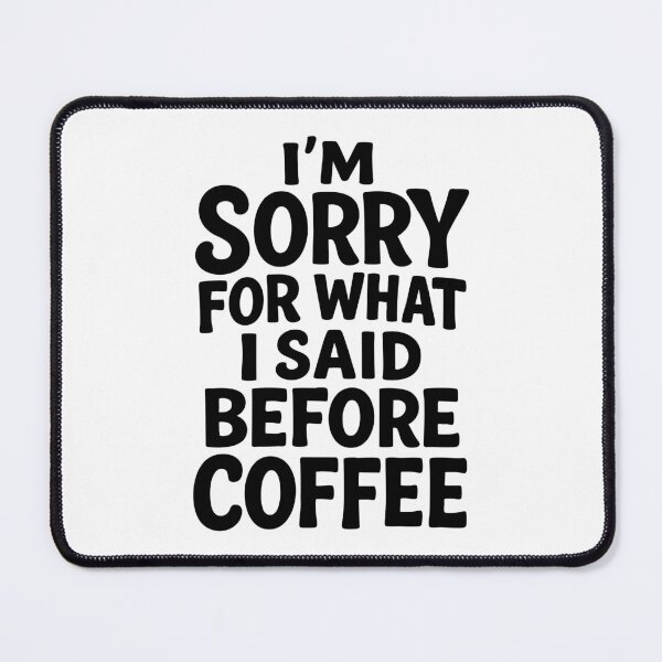 Item preview, I'm Sorry For What I Said Before Coffee designed and sold by Scaryzz.