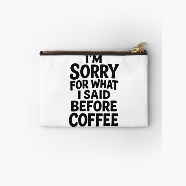 Item preview, I'm Sorry For What I Said Before Coffee designed and sold by Scaryzz.
