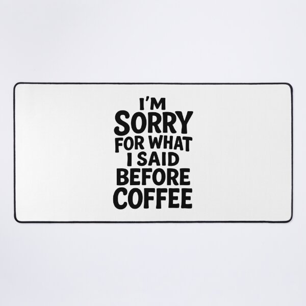 Item preview, I'm Sorry For What I Said Before Coffee designed and sold by Scaryzz.