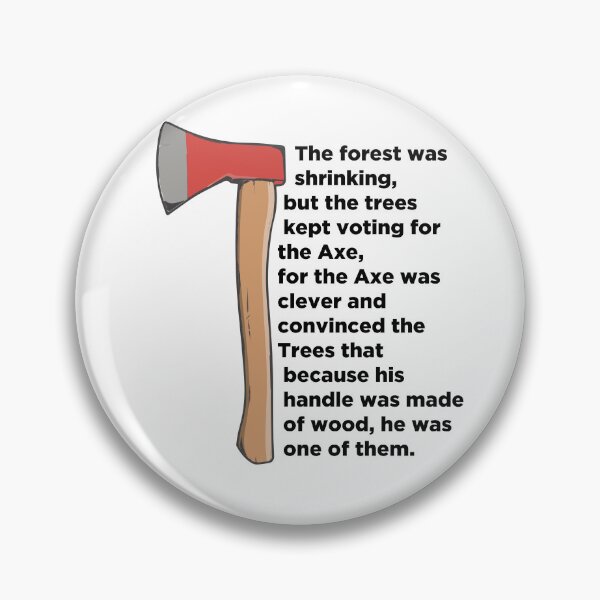Item preview, The Forest Is Shrinking But The Trees Kept Voting For The Axe Political Quote designed and sold by phassystore.