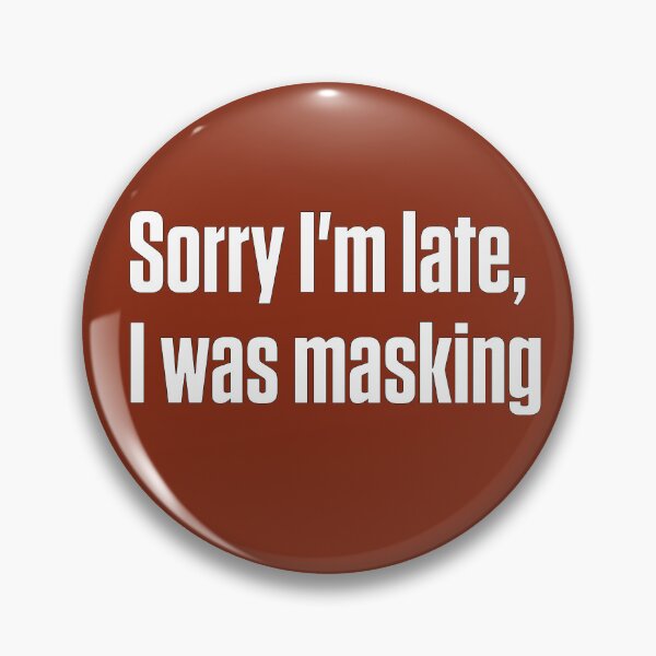 Item preview, Sorry I'm Late I Was Masking Autistic Humor designed and sold by Notty DOT.